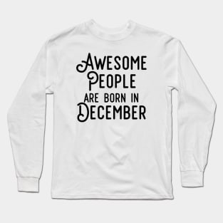 Awesome People Are Born In December (Black Text) Long Sleeve T-Shirt